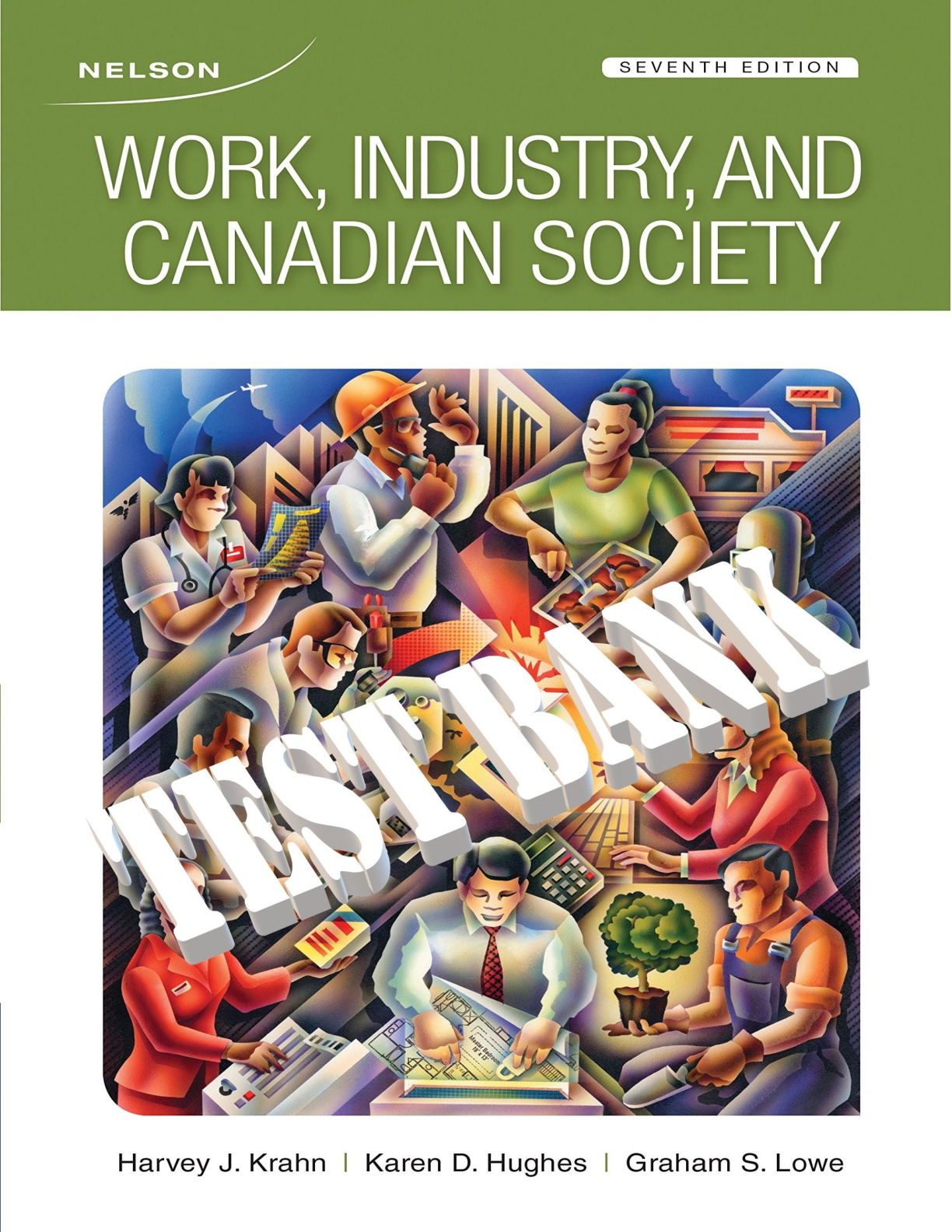 Work, Industry, and Canadian Society by Harvey J. Krahn Graham S. Lowe & Karen Hughes | TEST BANK | All ChapterS 1-14.